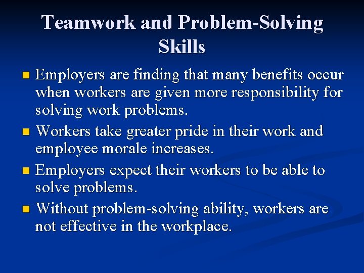 Teamwork and Problem-Solving Skills Employers are finding that many benefits occur when workers are