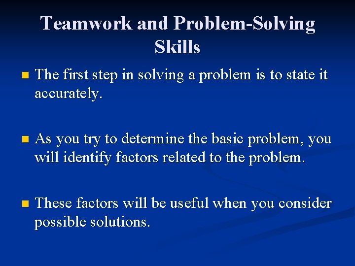 Teamwork and Problem-Solving Skills n The first step in solving a problem is to