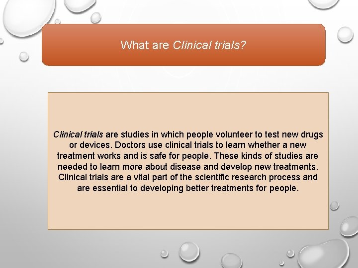 What are Clinical trials? Clinical trials are studies in which people volunteer to test