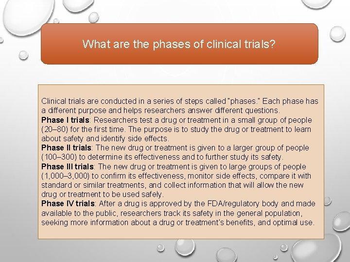 What are the phases of clinical trials? Clinical trials are conducted in a series