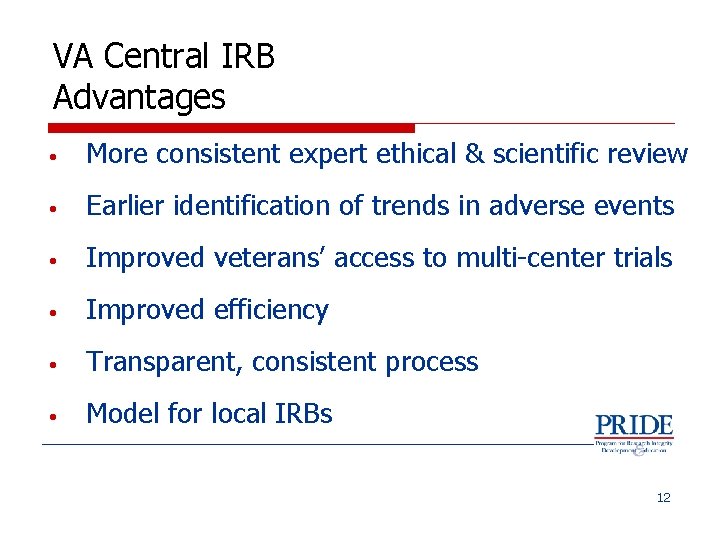 VA Central IRB Advantages • More consistent expert ethical & scientific review • Earlier
