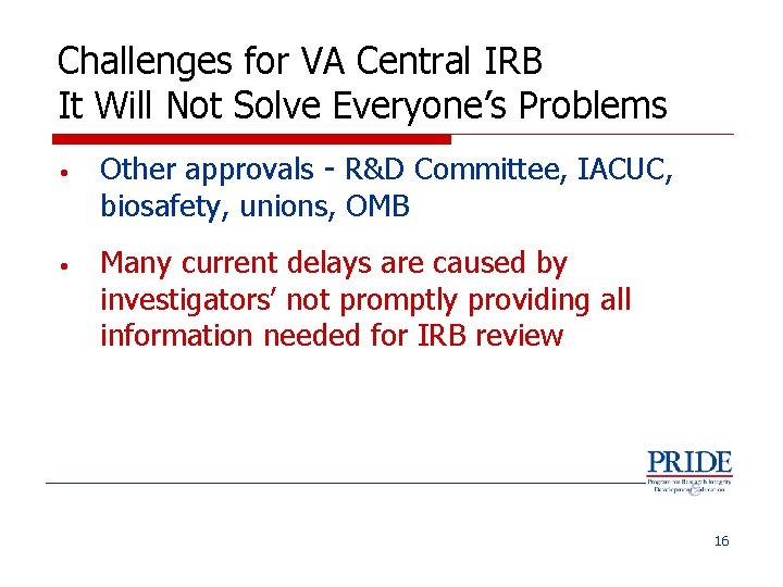 Challenges for VA Central IRB It Will Not Solve Everyone’s Problems • • Other