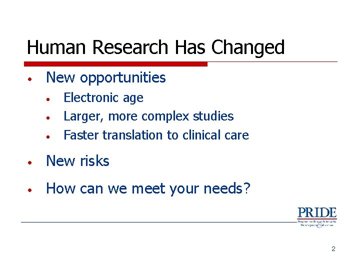 Human Research Has Changed • New opportunities • • • Electronic age Larger, more