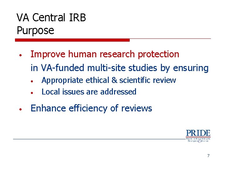 VA Central IRB Purpose • Improve human research protection in VA-funded multi-site studies by