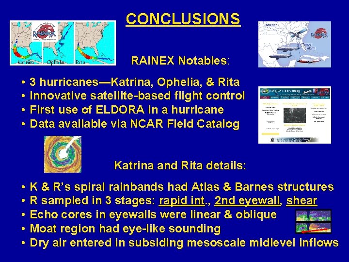 CONCLUSIONS Katrina • • Ophelia Rita RAINEX Notables: 3 hurricanes—Katrina, Ophelia, & Rita Innovative