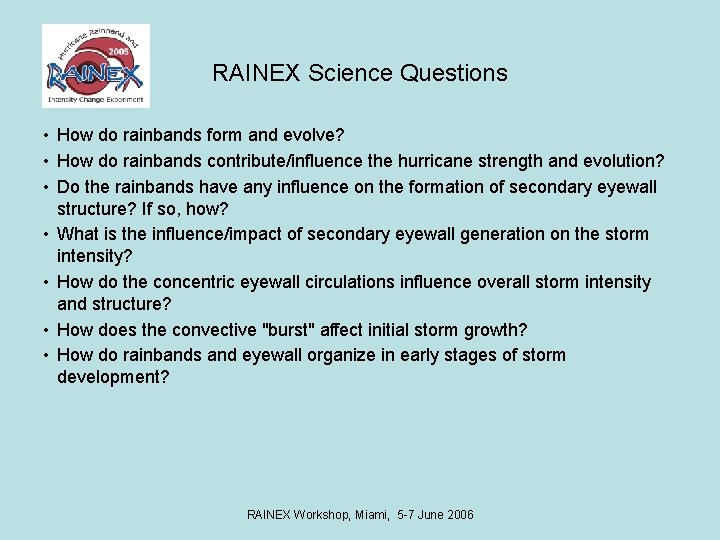 RAINEX Science Questions • How do rainbands form and evolve? • How do rainbands