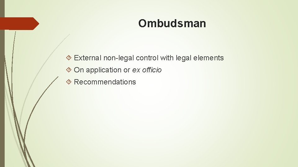 Ombudsman External non-legal control with legal elements On application or ex officio Recommendations 