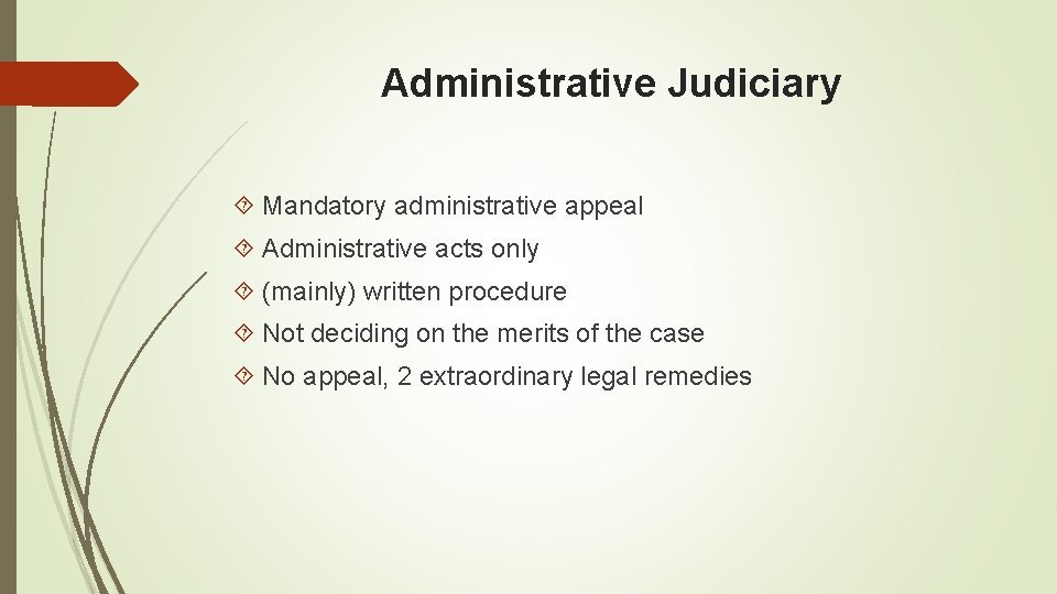 Administrative Judiciary Mandatory administrative appeal Administrative acts only (mainly) written procedure Not deciding on