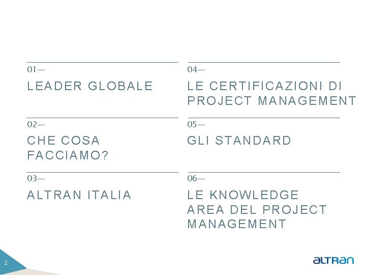 2 01— 04— LEADER GLOBALE LE CERTIFICAZIONI DI PROJECT MANAGEMENT 02— 05— CHE COSA