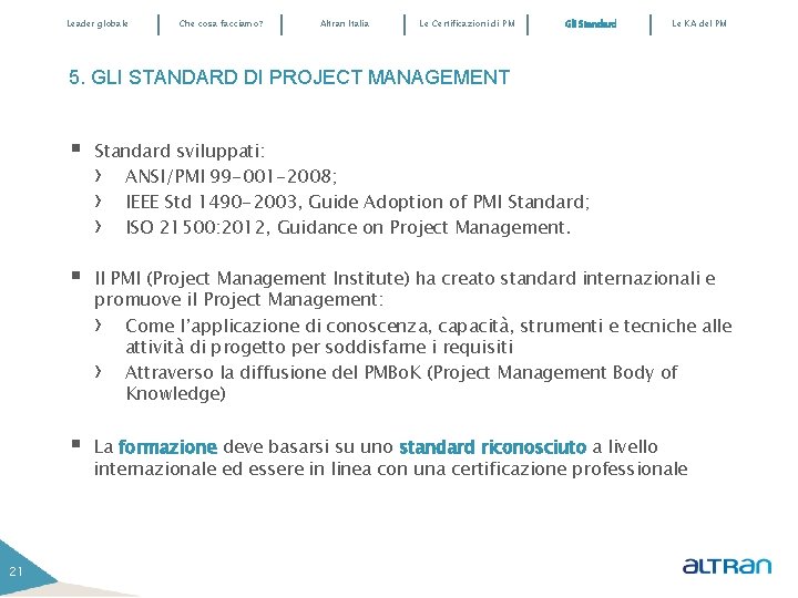 Leader globale Che cosa facciamo? Altran Italia Le Certificazioni di PM Gli Standard Le