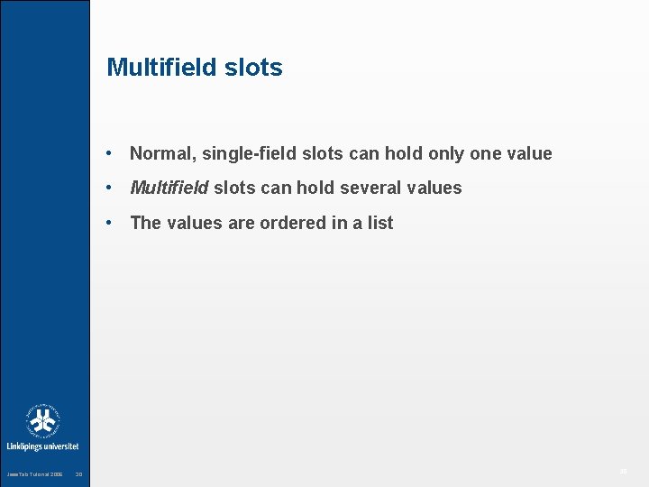 Multifield slots • Normal, single-field slots can hold only one value • Multifield slots