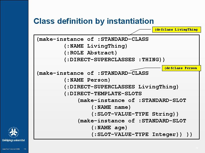 Class definition by instantiation (defclass Living. Thing (make-instance of : STANDARD-CLASS (: NAME Living.