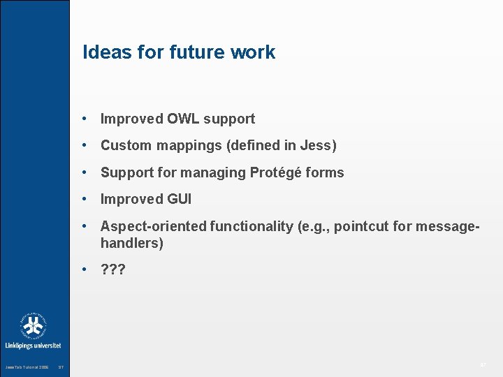 Ideas for future work • Improved OWL support • Custom mappings (defined in Jess)