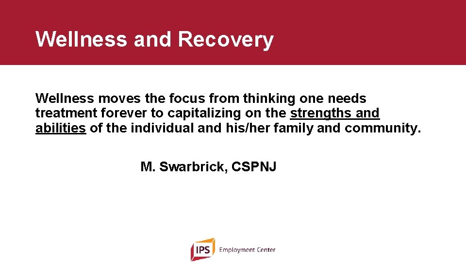 Wellness and Recovery Wellness moves the focus from thinking one needs treatment forever to