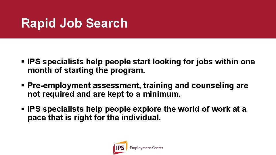 Rapid Job Search § IPS specialists help people start looking for jobs within one