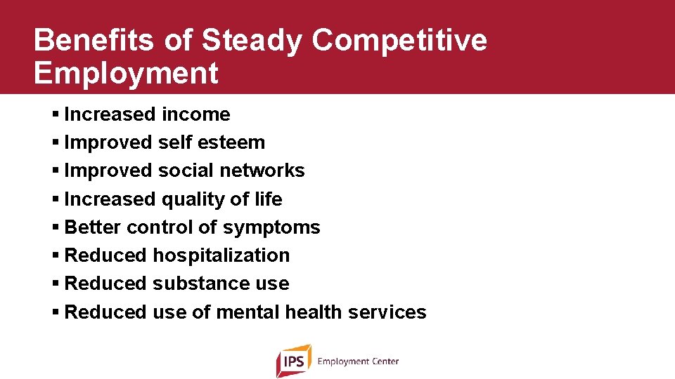 Benefits of Steady Competitive Employment § Increased income § Improved self esteem § Improved