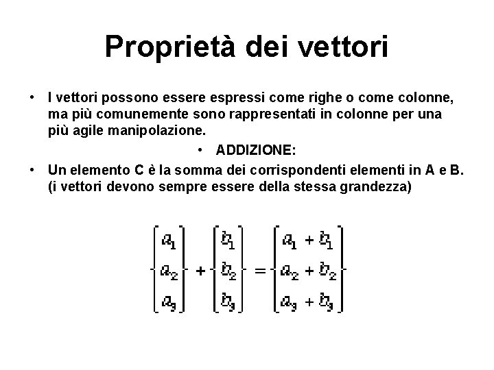 Proprietà dei vettori • I vettori possono essere espressi come righe o come colonne,