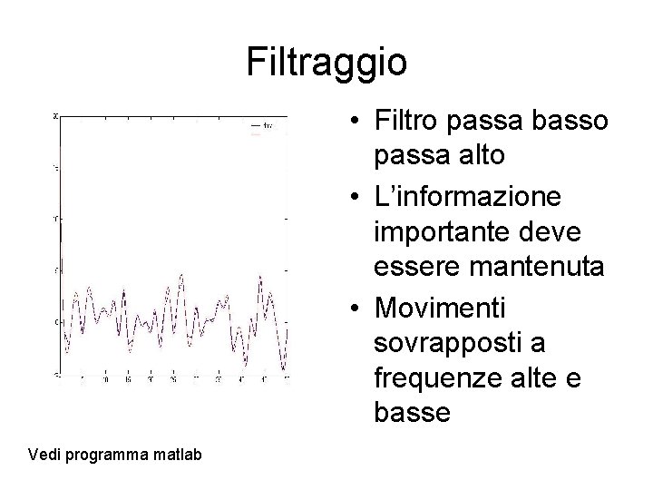 Filtraggio • Filtro passa basso passa alto • L’informazione importante deve essere mantenuta •