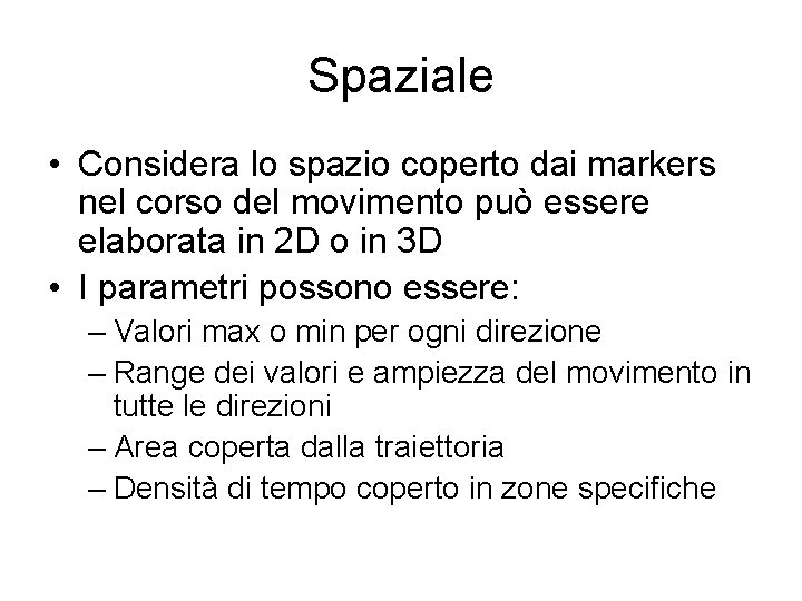 Spaziale • Considera lo spazio coperto dai markers nel corso del movimento può essere