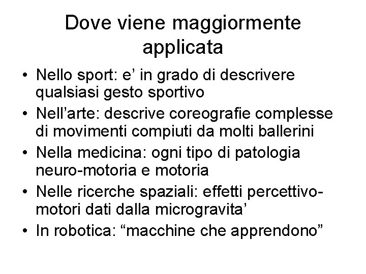 Dove viene maggiormente applicata • Nello sport: e’ in grado di descrivere qualsiasi gesto