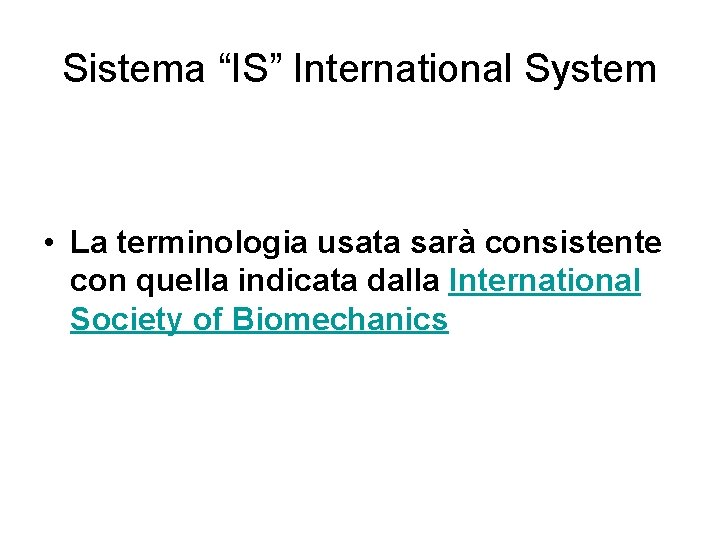 Sistema “IS” International System • La terminologia usata sarà consistente con quella indicata dalla