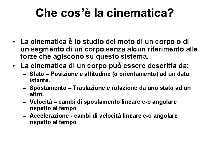 Che cos’è la cinematica? • La cinematica è lo studio del moto di un