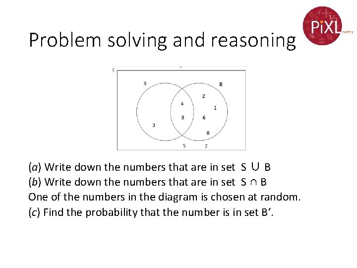 Problem solving and reasoning (a) Write down the numbers that are in set S