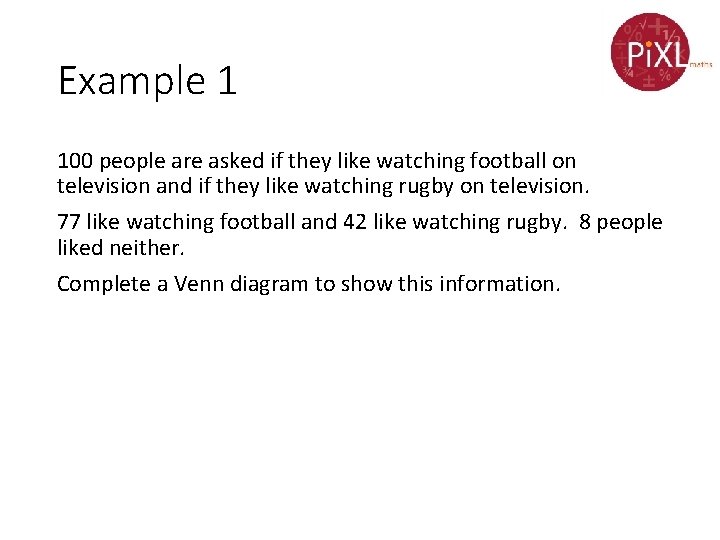 Example 1 100 people are asked if they like watching football on television and