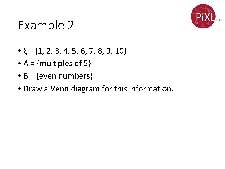 Example 2 • ξ = {1, 2, 3, 4, 5, 6, 7, 8, 9,