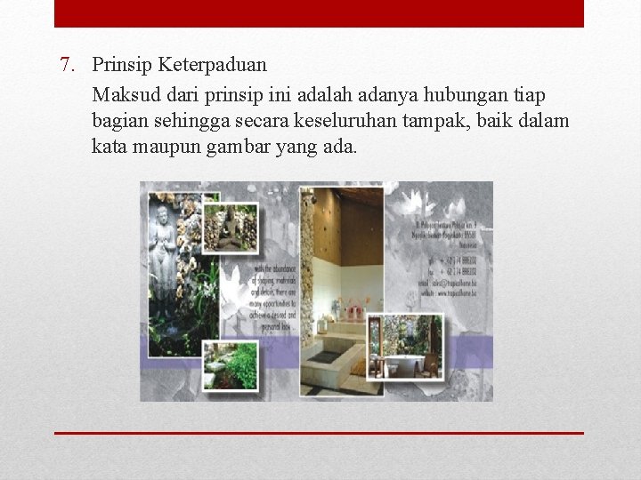 7. Prinsip Keterpaduan Maksud dari prinsip ini adalah adanya hubungan tiap bagian sehingga secara