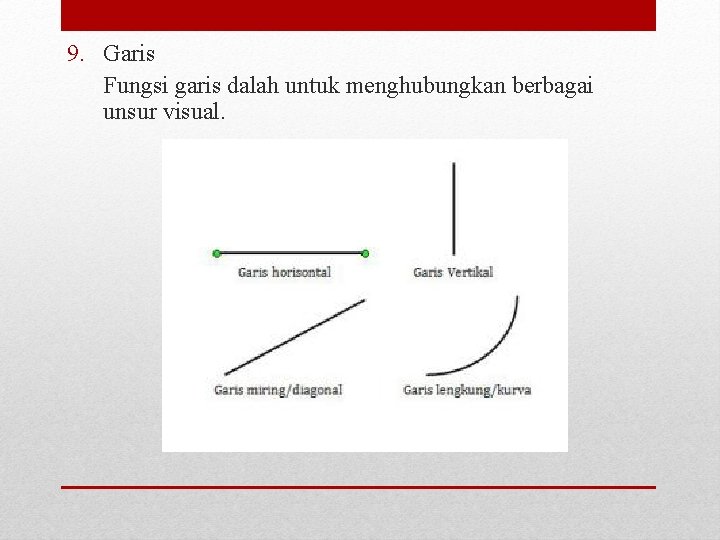 9. Garis Fungsi garis dalah untuk menghubungkan berbagai unsur visual. 