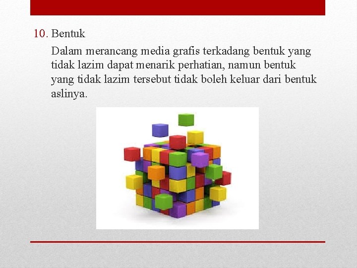 10. Bentuk Dalam merancang media grafis terkadang bentuk yang tidak lazim dapat menarik perhatian,