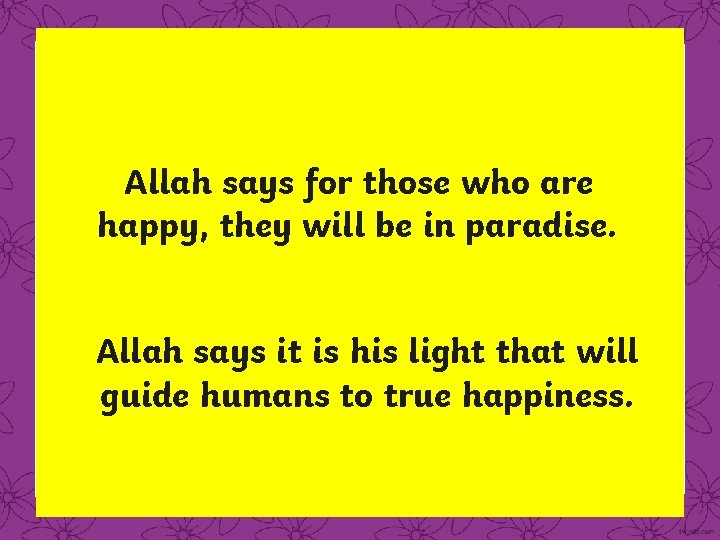 Allah says for those who are happy, they will be in paradise. Allah says