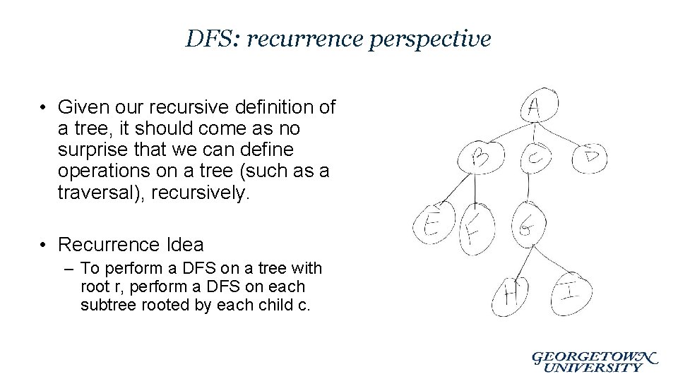 DFS: recurrence perspective • Given our recursive definition of a tree, it should come