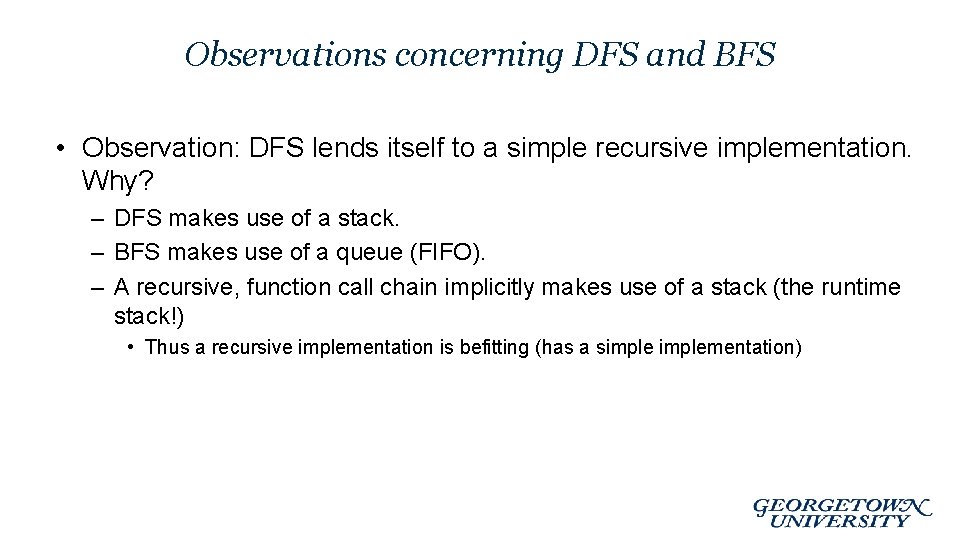 Observations concerning DFS and BFS • Observation: DFS lends itself to a simple recursive