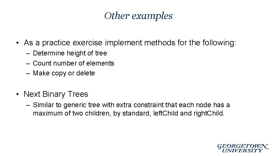 Other examples • As a practice exercise implement methods for the following: – Determine