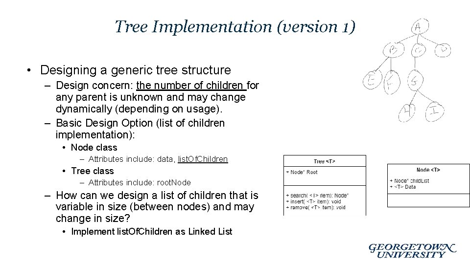 Tree Implementation (version 1) • Designing a generic tree structure – Design concern: the