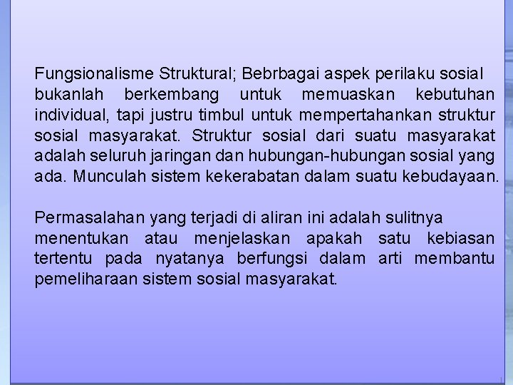 Fungsionalisme Struktural; Bebrbagai aspek perilaku sosial bukanlah berkembang untuk memuaskan kebutuhan individual, tapi justru