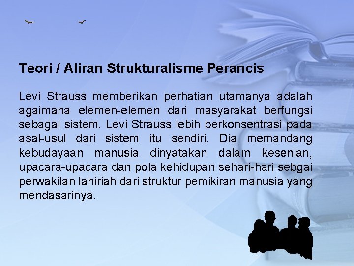 Teori / Aliran Strukturalisme Perancis Levi Strauss memberikan perhatian utamanya adalah agaimana elemen-elemen dari