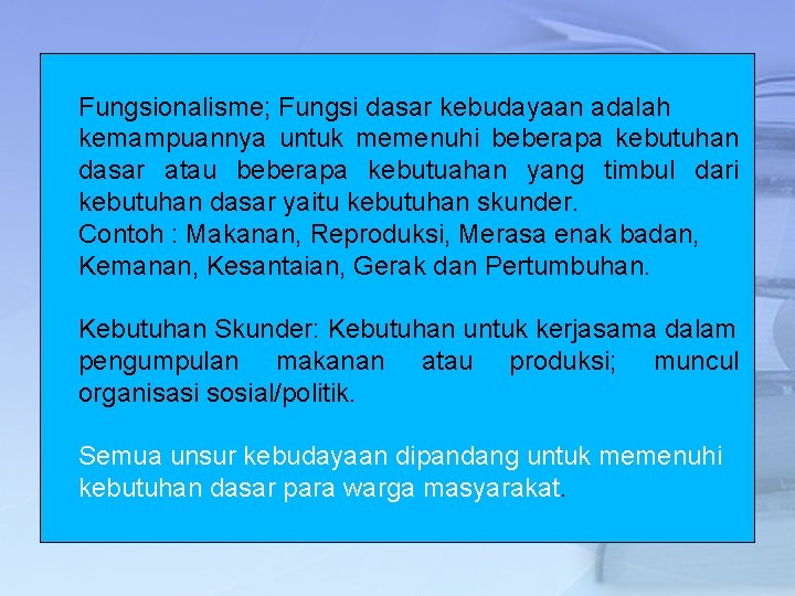 Fungsionalisme; Fungsi dasar kebudayaan adalah kemampuannya untuk memenuhi beberapa kebutuhan dasar atau beberapa kebutuahan