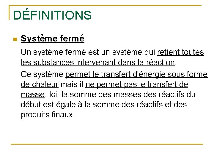 DÉFINITIONS n Système fermé Un système fermé est un système qui retient toutes les