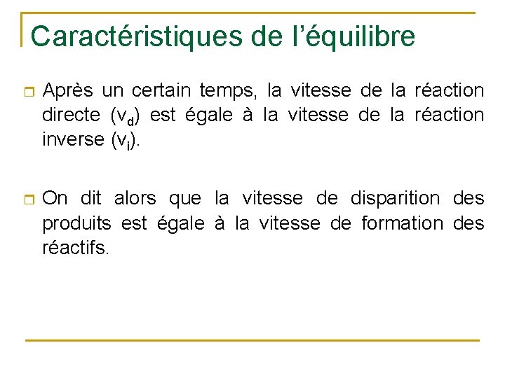 Caractéristiques de l’équilibre r Après un certain temps, la vitesse de la réaction directe