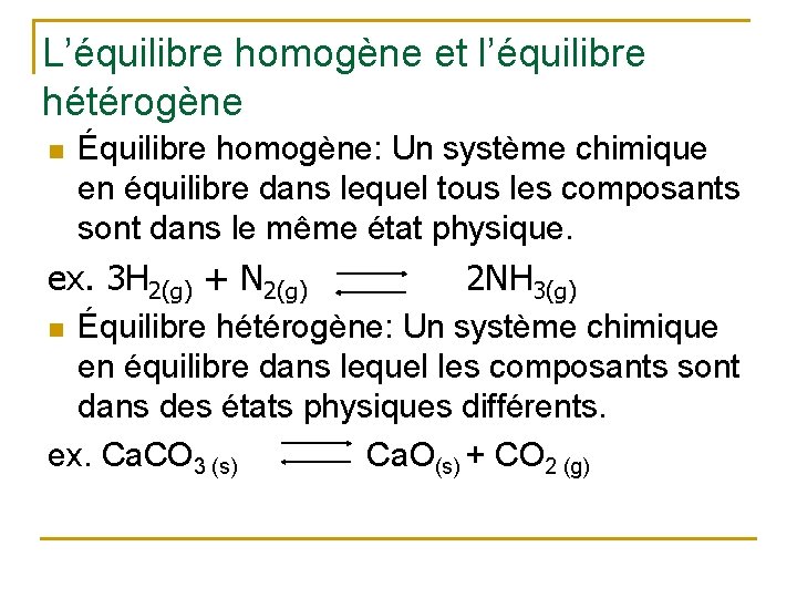L’équilibre homogène et l’équilibre hétérogène n Équilibre homogène: Un système chimique en équilibre dans