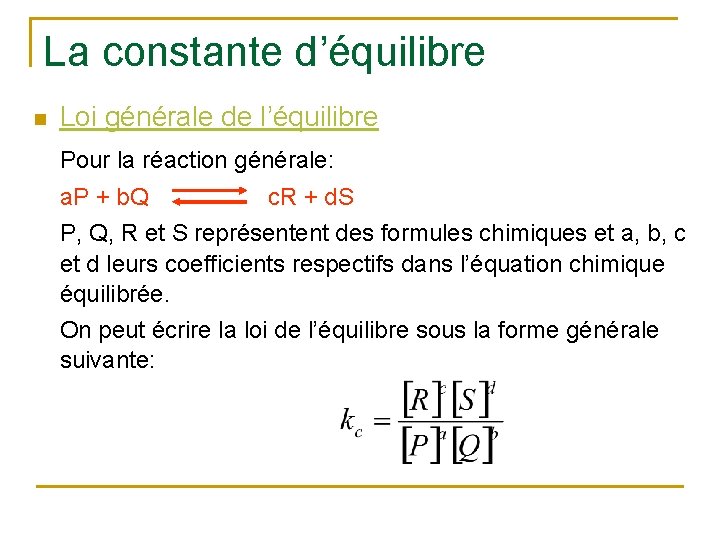 La constante d’équilibre n Loi générale de l’équilibre Pour la réaction générale: a. P