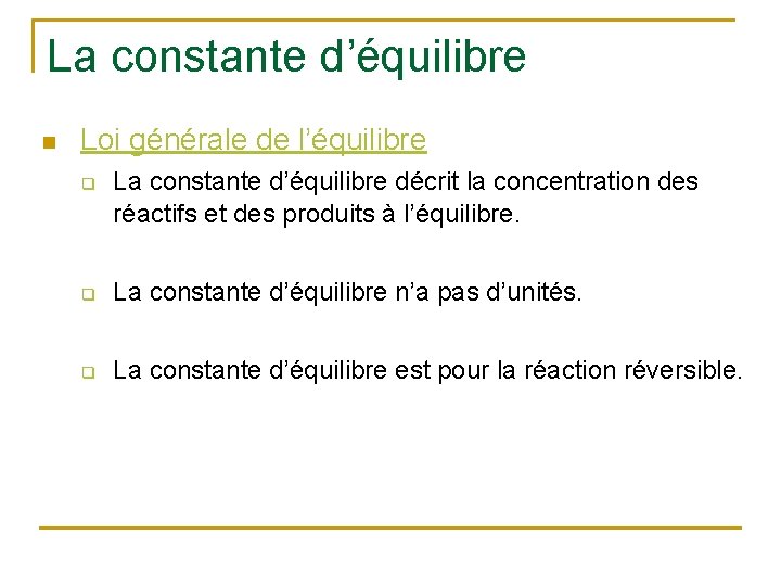 La constante d’équilibre n Loi générale de l’équilibre q La constante d’équilibre décrit la