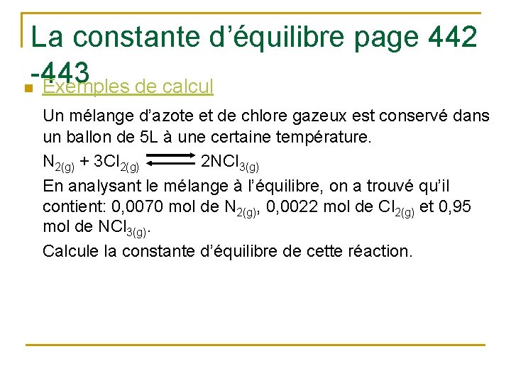 La constante d’équilibre page 442 -443 n Exemples de calcul Un mélange d’azote et