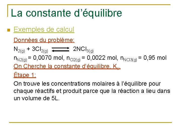 La constante d’équilibre n Exemples de calcul Données du problème: N 2(g) + 3