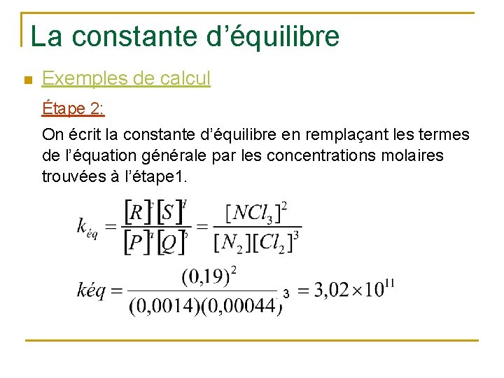 La constante d’équilibre n Exemples de calcul Étape 2: On écrit la constante d’équilibre