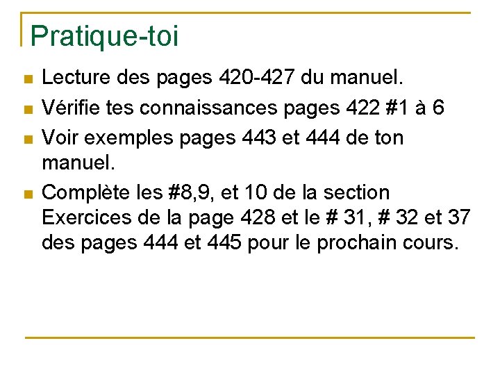 Pratique-toi n n Lecture des pages 420 -427 du manuel. Vérifie tes connaissances pages