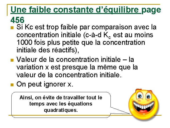 Une faible constante d’équilibre page 456 n n n Si Kc est trop faible